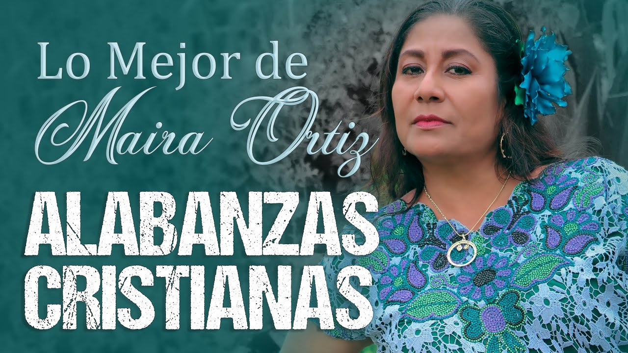 Lo Mejor de Maira Ortiz / 1 Hora de Música Cristiana