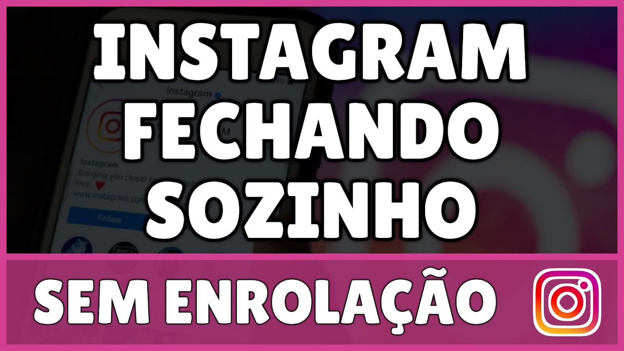 Instagram Fechando Sozinho (Como Resolver)