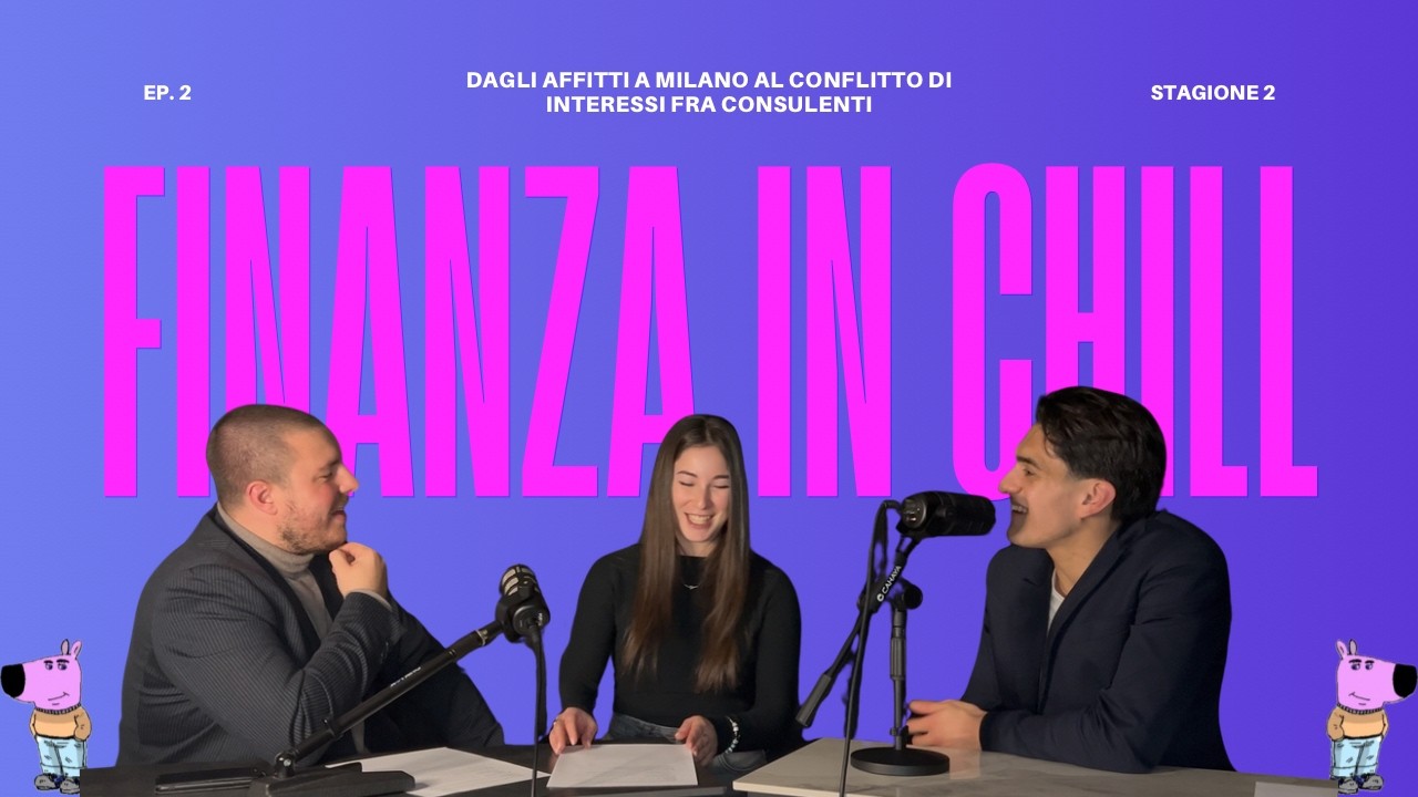 Dagli affitti a Milano al conflitto di interessi fra consulenti | Finanza in Chill Ep.2