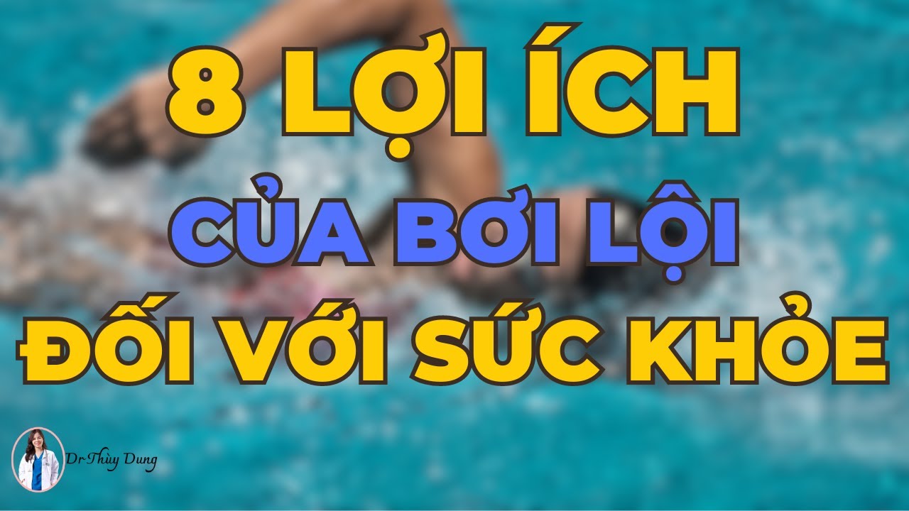 8 Lợi Ích Của Bơi Lội Đối Với Sức Khoẻ! Dr Thuỳ Dung