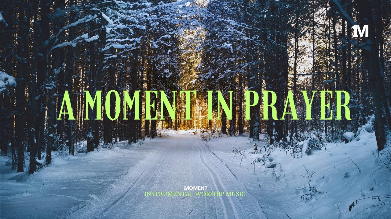 A MOMENT IN PRAYER - Instrumental Worship Music + Soaking worship music