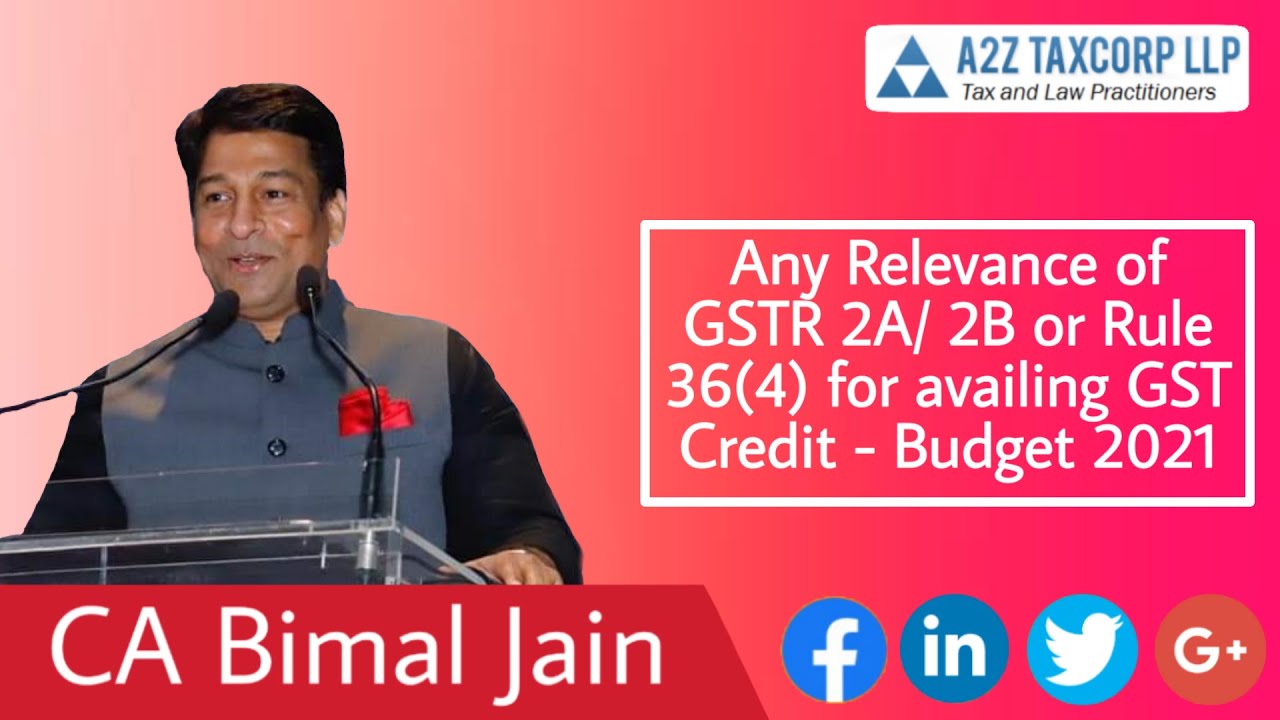 Any Relevance of GSTR 2A/ 2B or Rule 36(4) for availing GST Credit - Budget 2021 || CA Bimal Jain