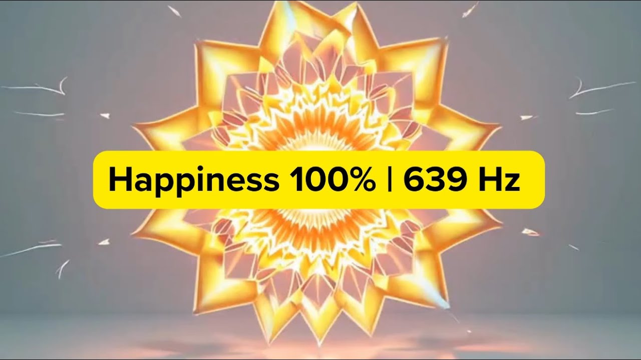 Happiness 100% | 639 Hz Frequency of Love and Connection — Geometry of Joy & Emotional Balance