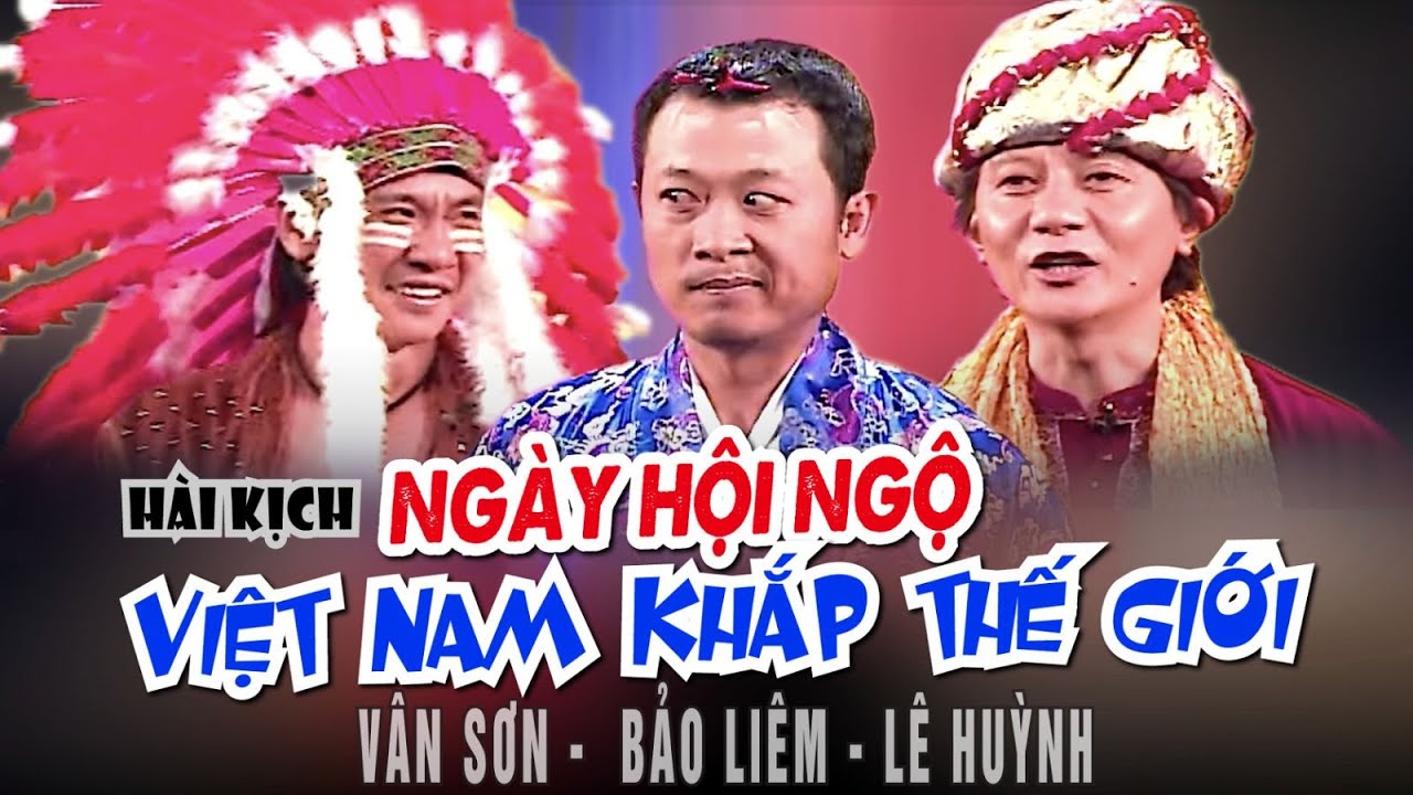 VAN SON 😊 Hài kịch NGÀY HỘI NGỘ VIÊT NAM KHẮP THẾ GIỚI | Vân Sơn -  Bảo Liêm - Lê Huỳnh