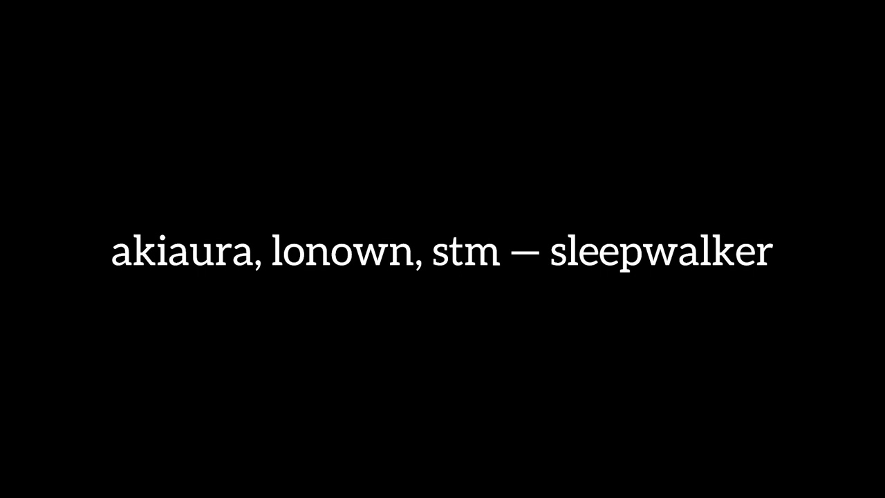 akiaura, lonown, stm — sleepwalker (slowed//muffled//reverb)