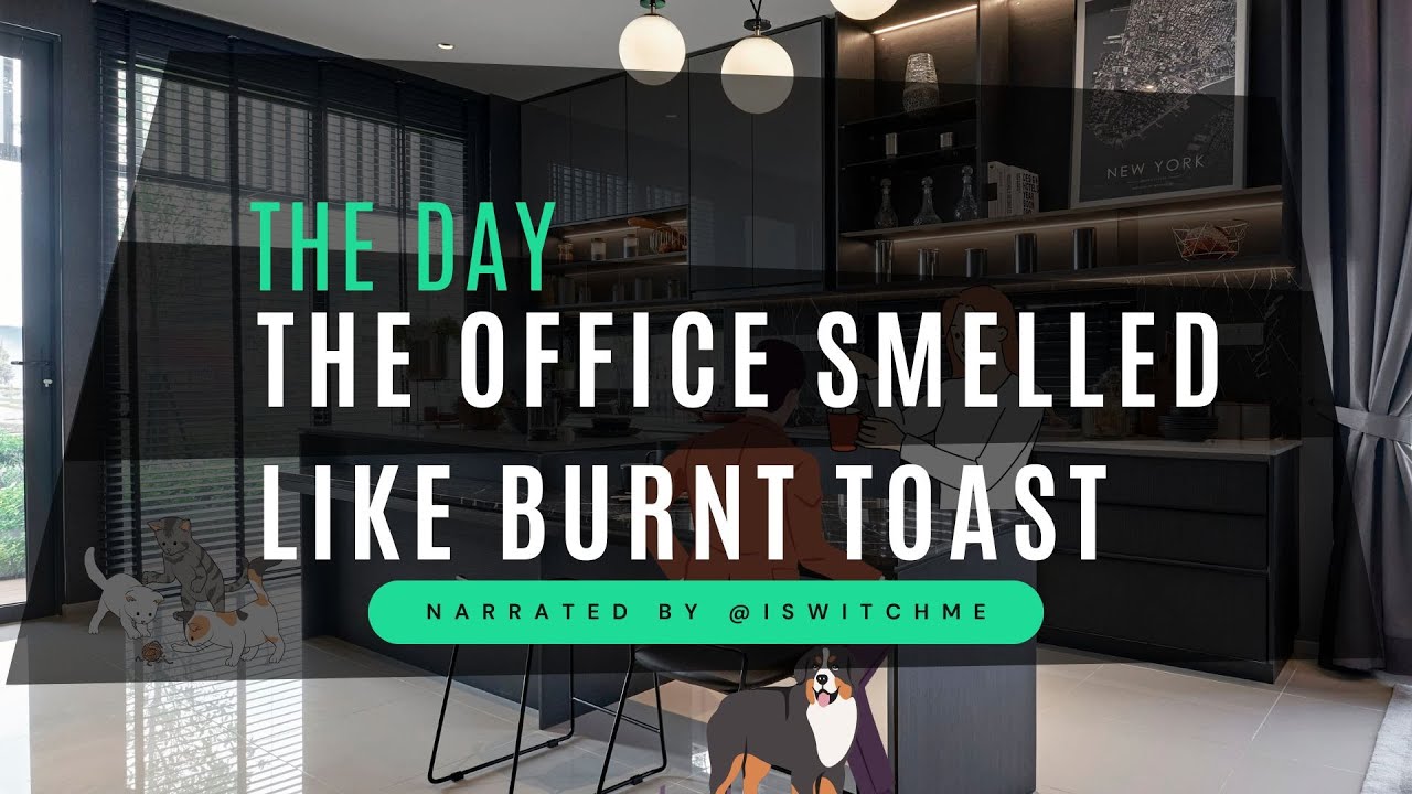 EMPATHY: The Day The Office Smelled Like Burnt Toast