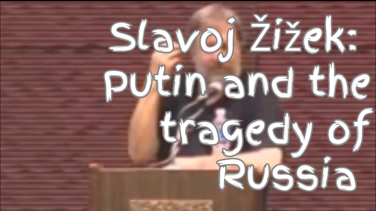 Slavoj Žižek: Putin and the tragedy of Russia