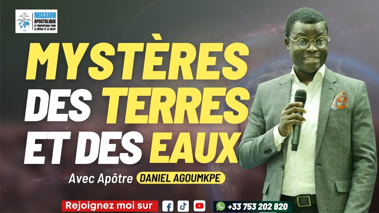 LES MYSTÈRES DES TERRES ET DES EAUX - Apôtre Daniel Agoumkpé