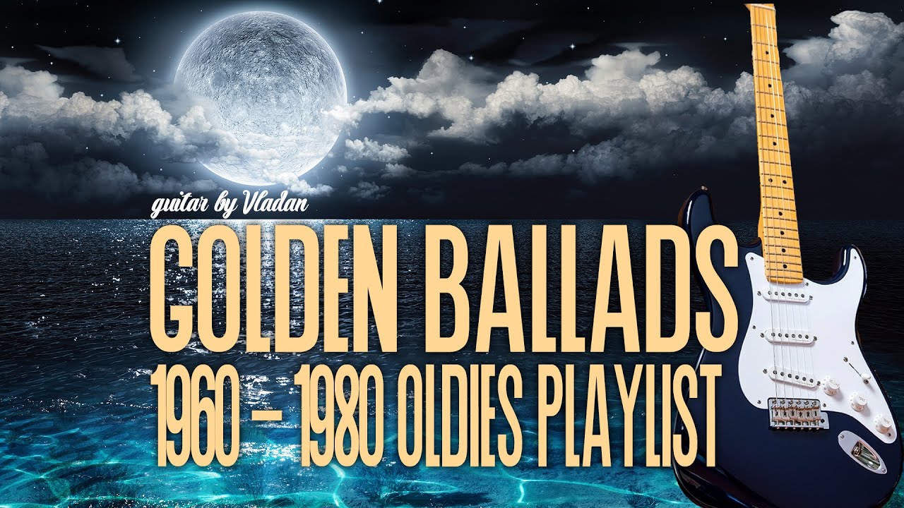 Golden Ballads of 1960 -1980 Oldies Playlist -   Guitar by Vladan