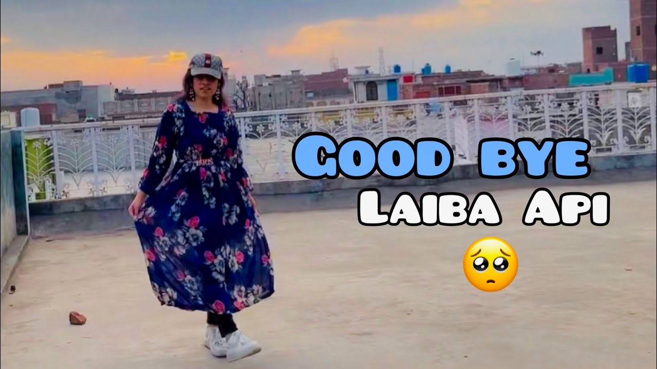 GOOD BYE LAIBA API..🥲 | PK GIRLS