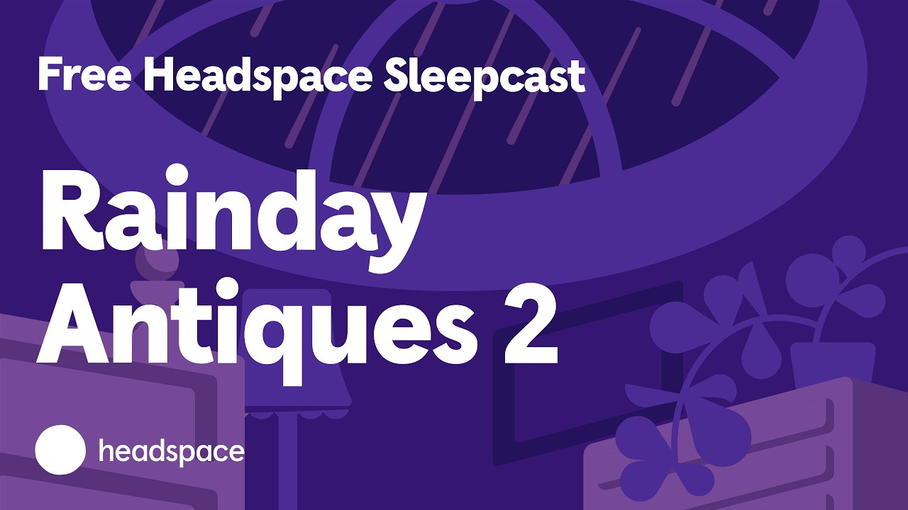 Rainday Antiques 2: бесплатный 45-минутный сонкаст от Headspace