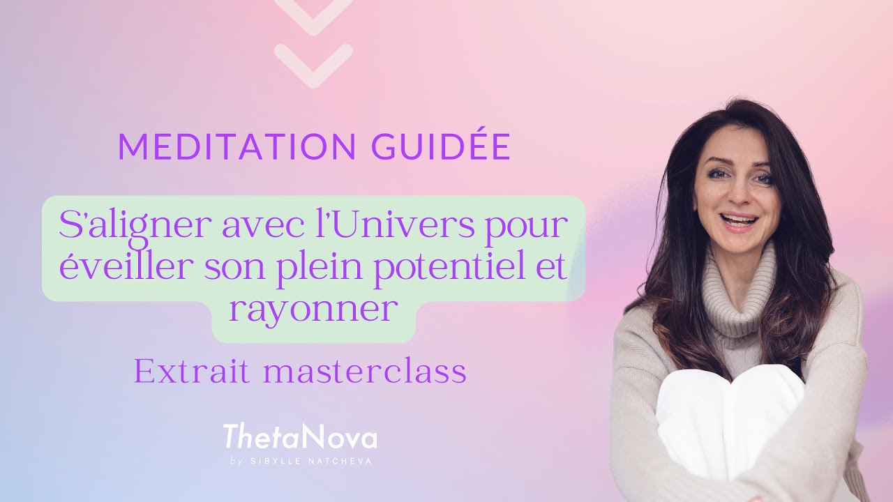 Méditation “S’aligner avec l’Univers pour éveiller son plein potentiel et rayonner