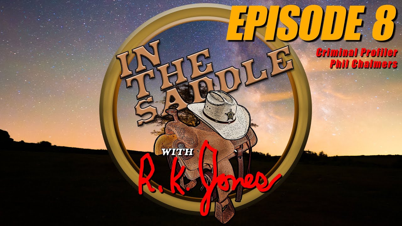 In The Saddle With Sheriff Richard K. Jones - Criminal Profiler Phil Chalmers