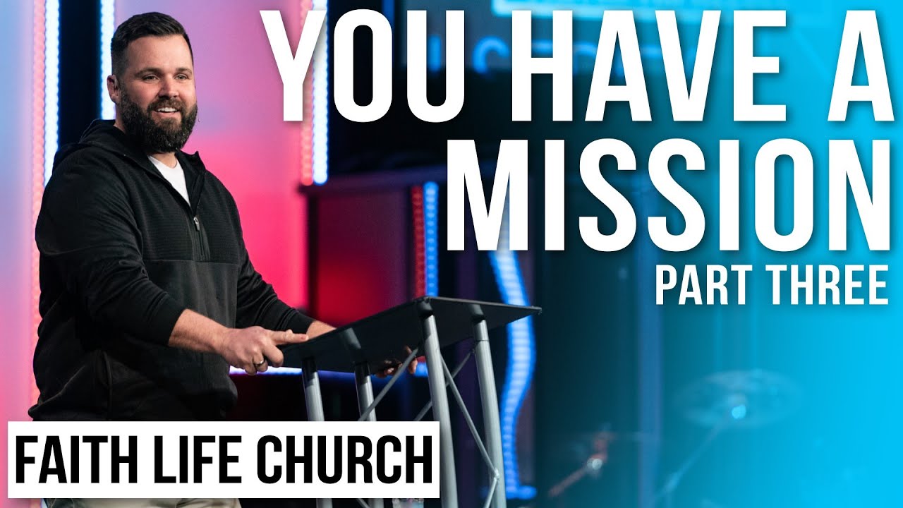 You Have A Mission Part 3 | Pastor Tim Keesee | Faith Life Church