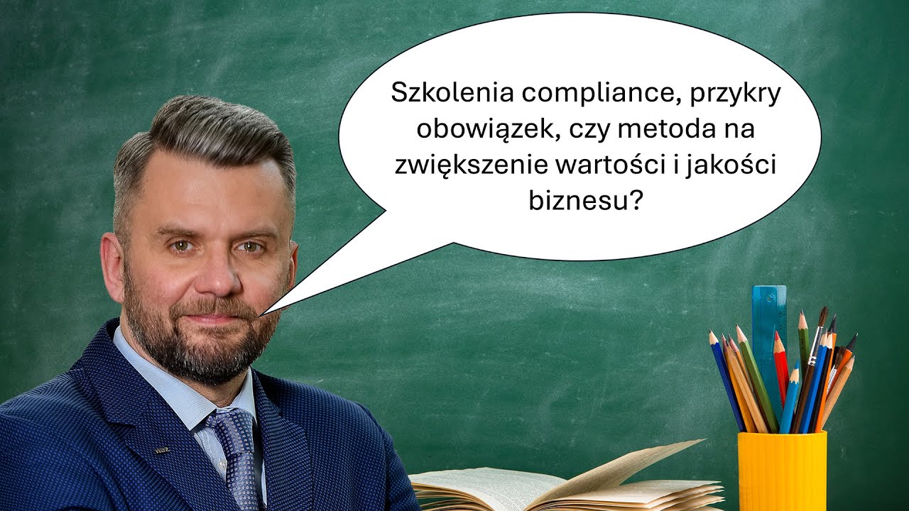 56.  Szkolenia compliance, jako wsparcie biznesu, a nie przykry obowiązek