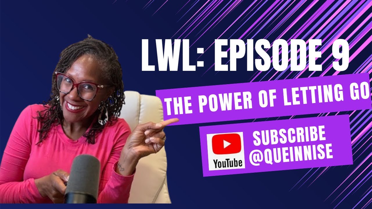 LWL -Episode 9 - The power of letting go