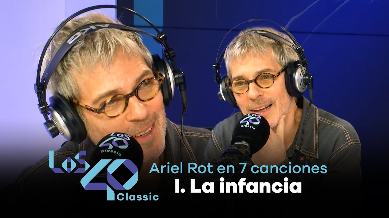 La vida de ARIEL ROT en 7 CANCIONES: El despertar de la infancia (1 de 7) | LOS40 Classic