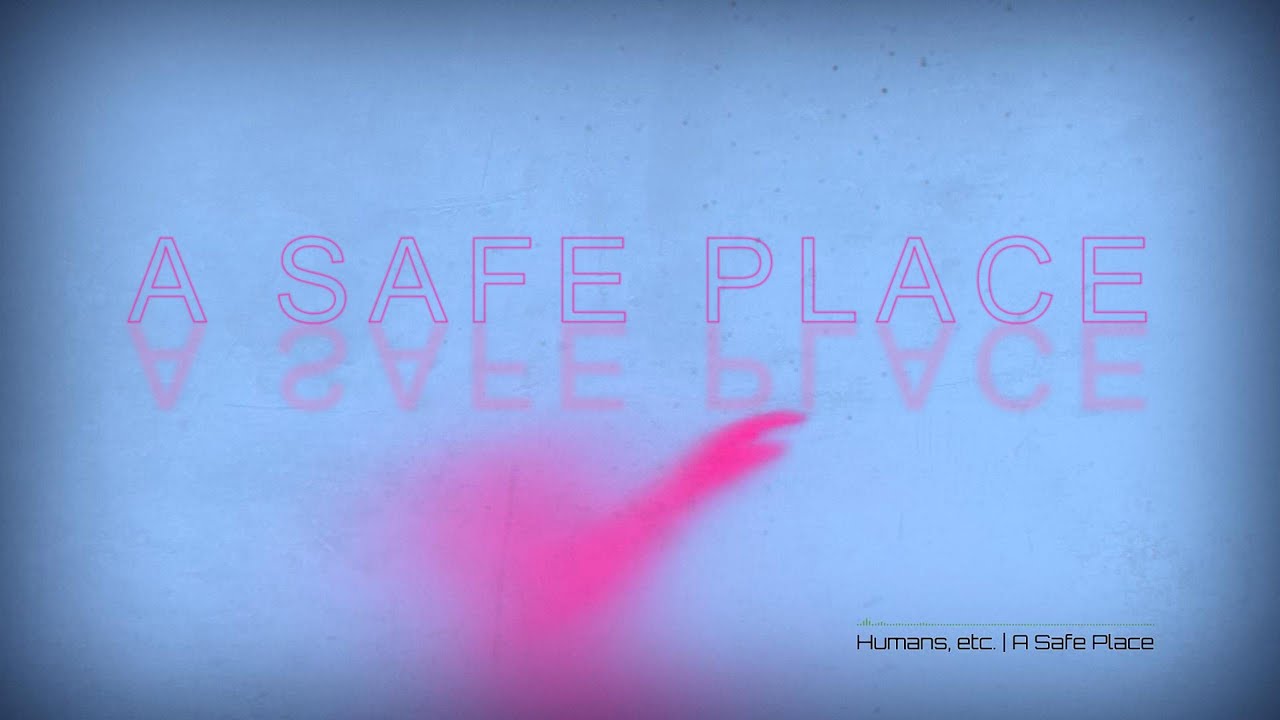 Humans, etc. | A Safe Place | Stories From Earth