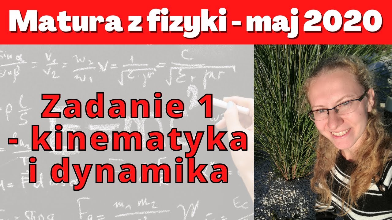 Matura maj 2020 - zadanie 1 - kinematyka i dynamika