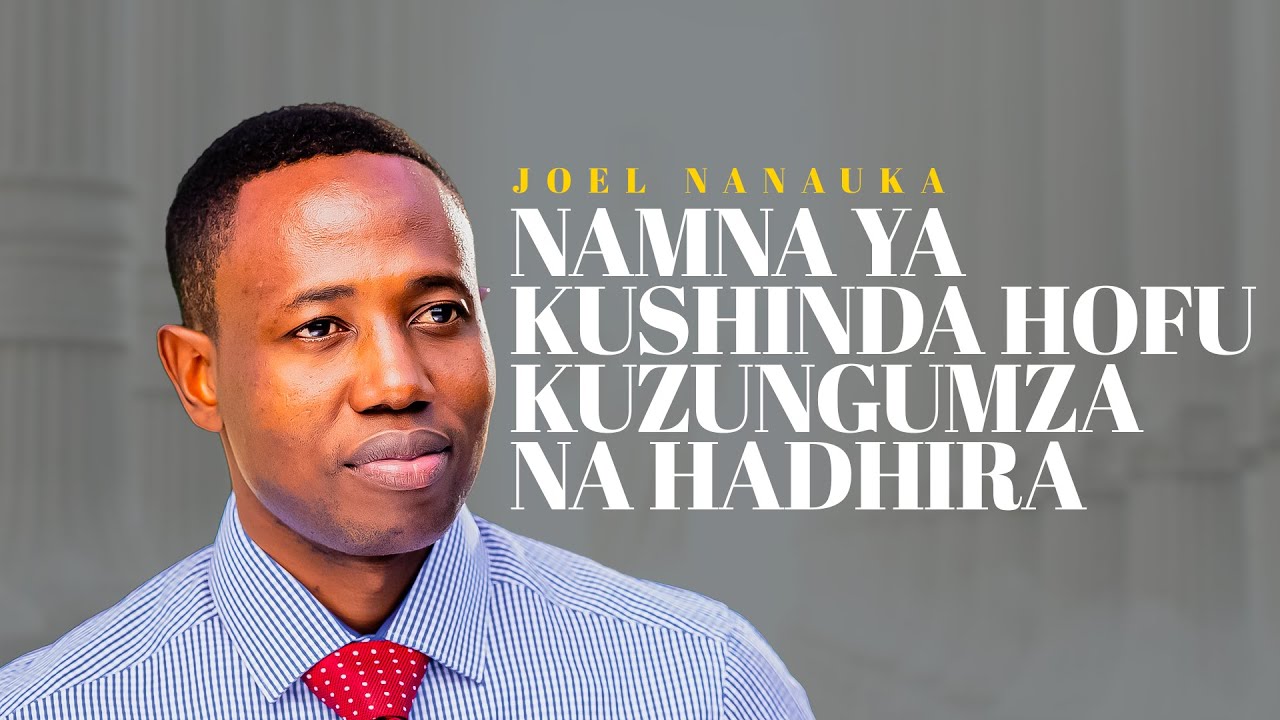 NAMNA YA KUSHINDA HOFU - JOEL NANAUKA