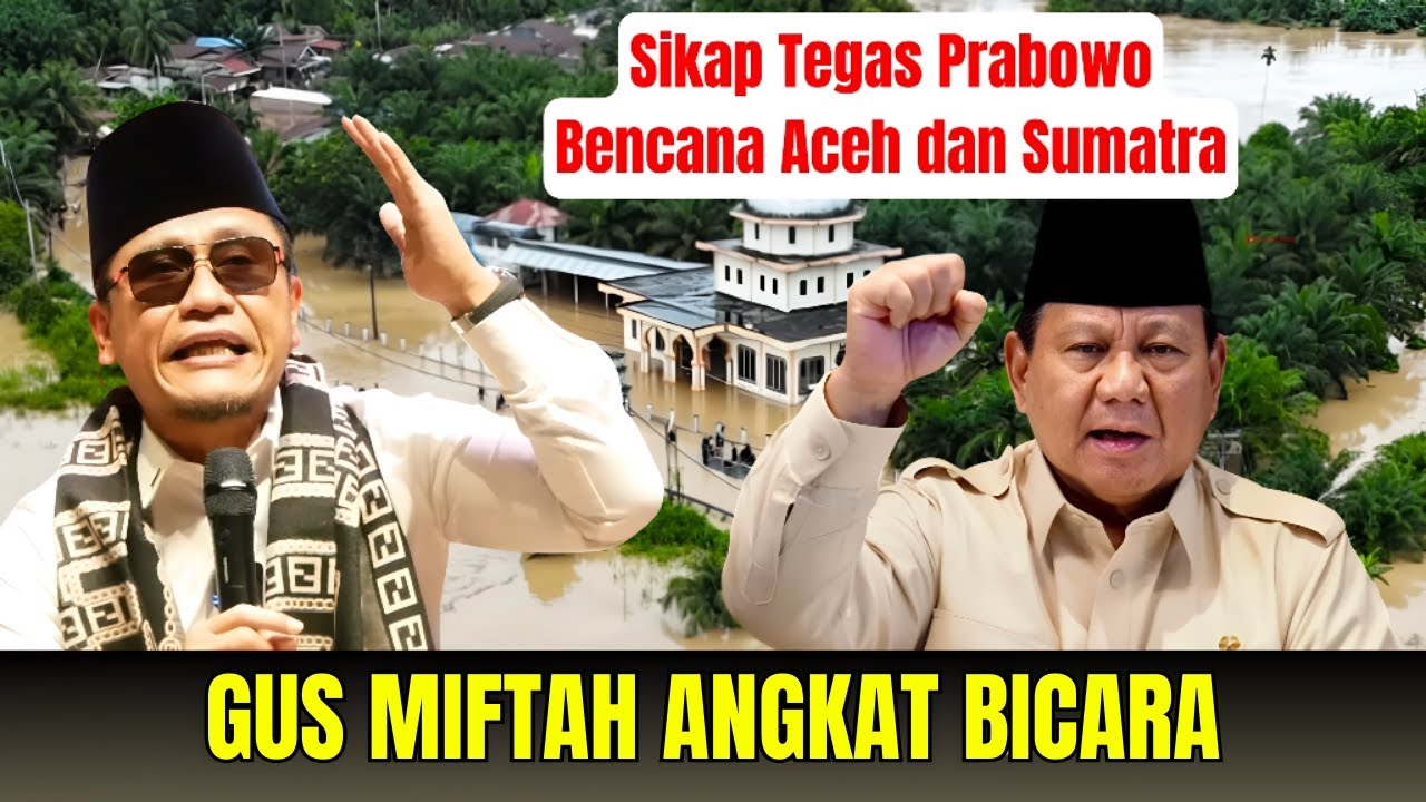 GUS MIFTAH ANGKAT BICARA MUSIBAH YANG TERJADI DI ACEH DAN SUMATRA TERBARU 2025