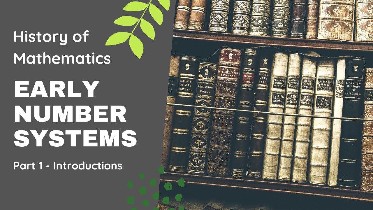 History of Mathematics - Early Number Systems - Part 1
