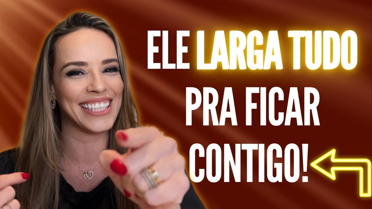Ele LARGA TUDO pra ficar contigo!