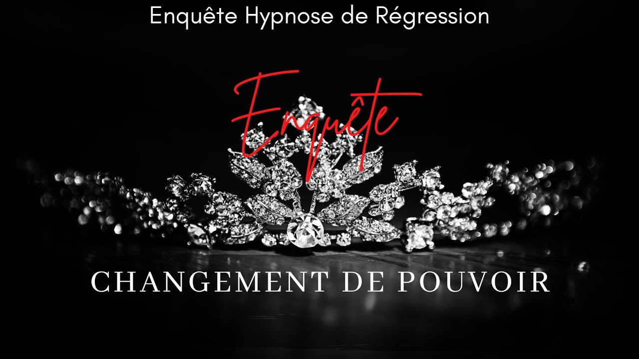 Hypnose R&eacute;gressive - CHANGEMENT DE R&Egrave;GNE & POUVOIR : d&eacute;c&egrave;s de la Reine - Enqu&ecirc;te Hypnose n&deg;122