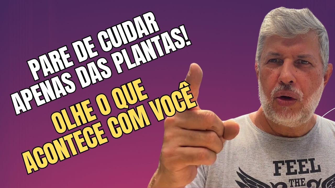 PARE de cuidar apenas das plantas! Olhe o que acontece com você