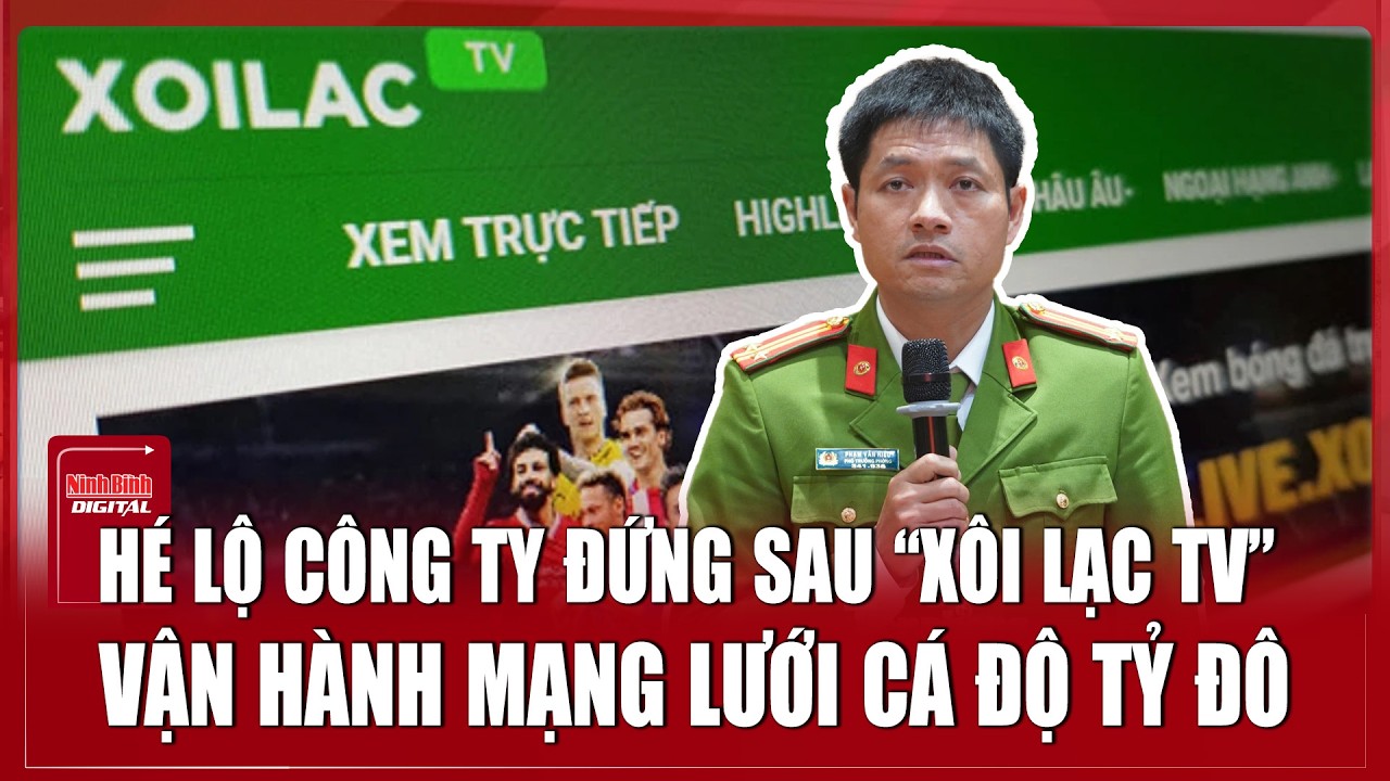Bản tin sáng 6/3: Hé lộ công ty đứng đằng hệ thống “Xôi Lạc TV” vận hành mạng lưới công nghệ trăm tỷ