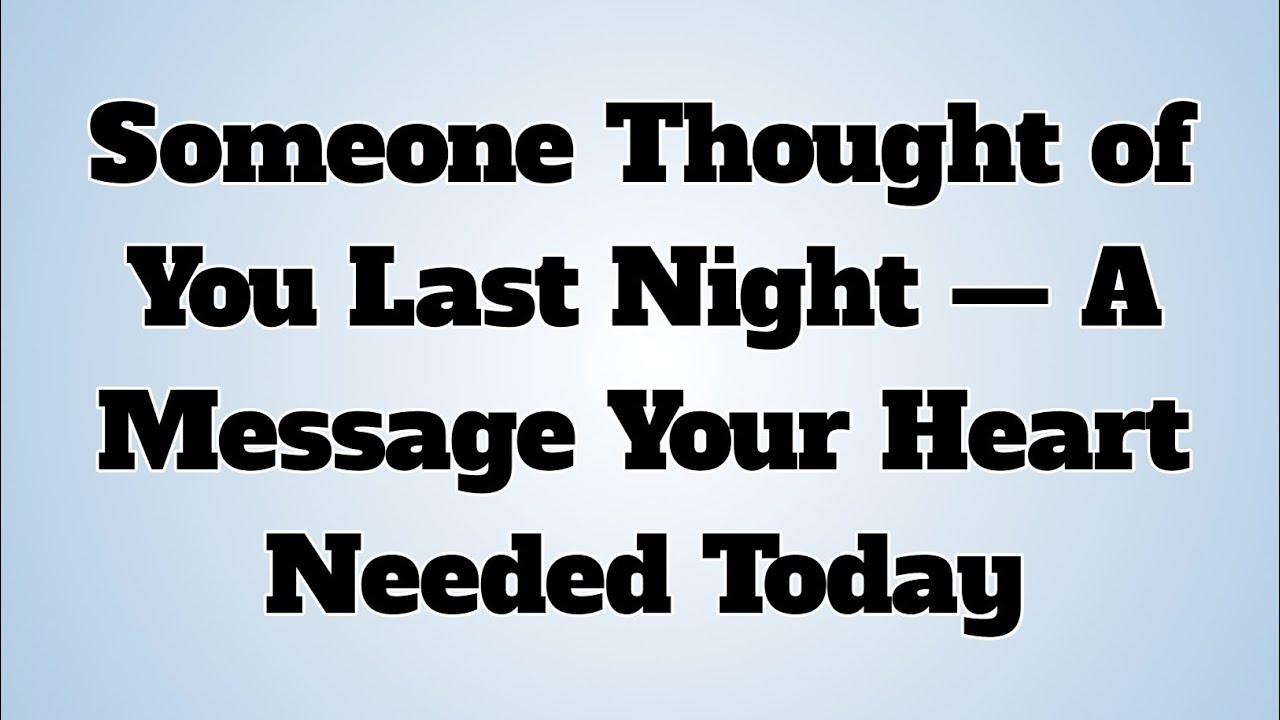 👉Someone Thought of You Last Night — A Message Your Heart Needed Today...