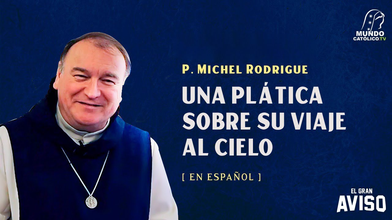 Una plática sobre su viaje al cielo del Padre Michel Rodrigue