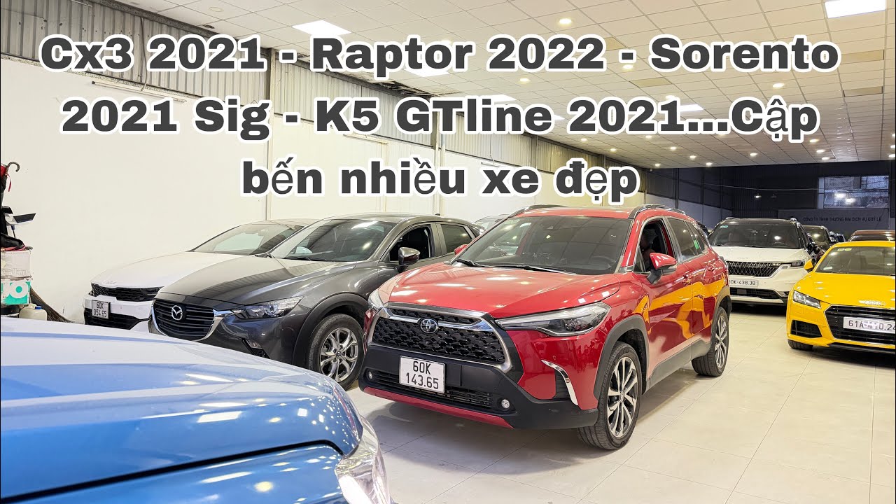 Cx3 2021 - Raptor 2022 - Sorento 2021 Sig - K5 GTline 2021...Cập bến nhiều xe đẹp