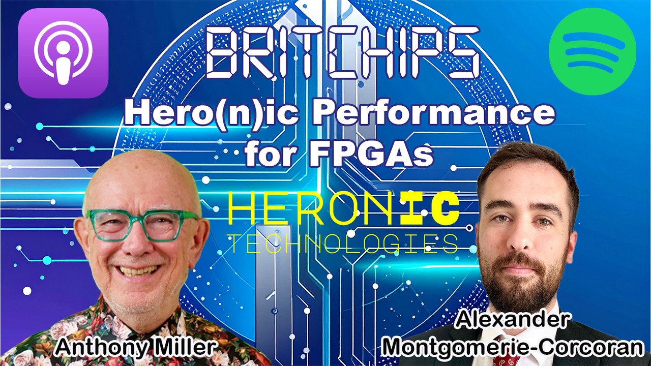 The BritChips Podcast: Hero(n)ic Performance for FPGAs
