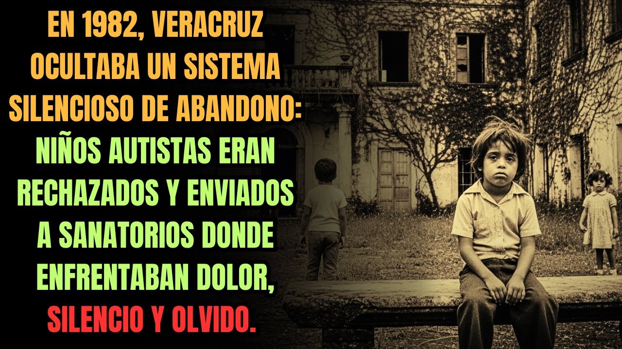Veracruz 1982: Niños nacidos con autismo fueron cruelmente enviados a sanatorios.