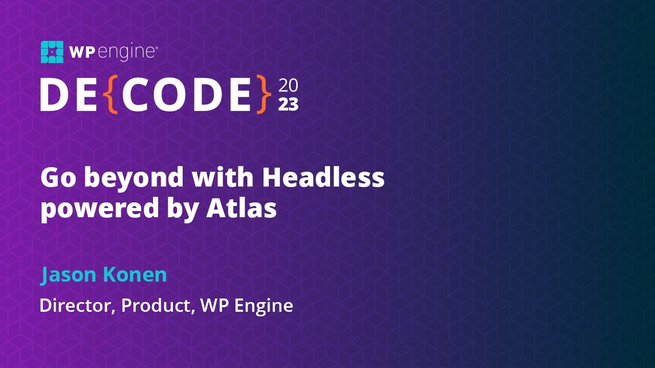 Go beyond with Headless powered by Atlas | DE{CODE}