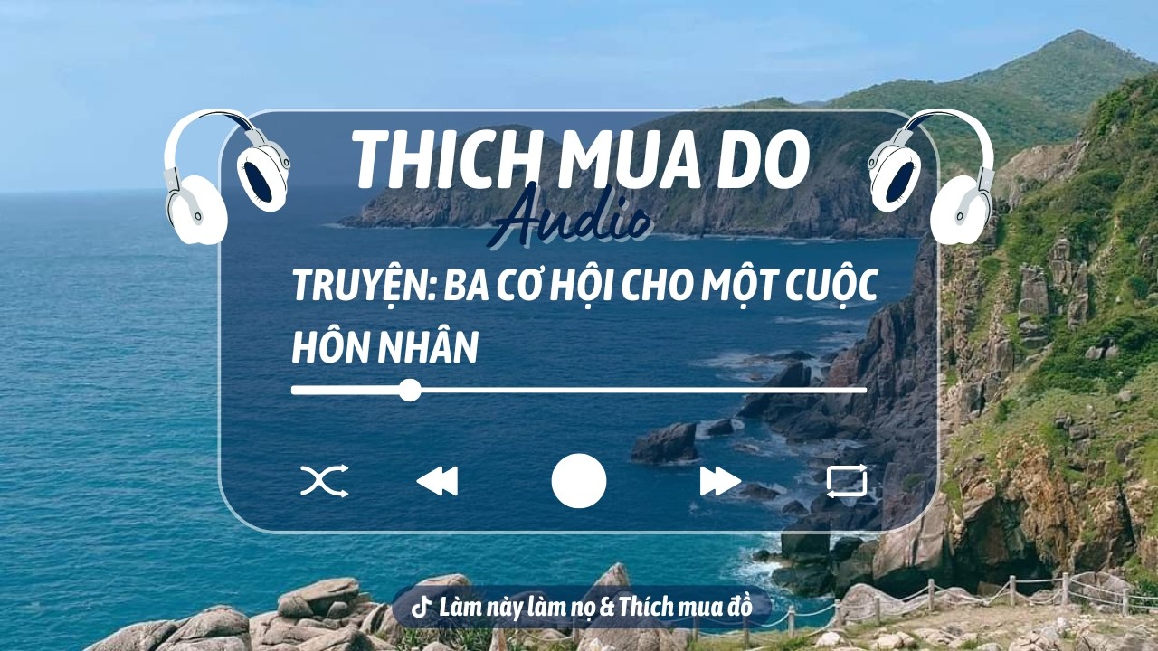 THÍCH MUA ĐỒ | BA CƠ HỘI CHO MỘT CUỘC HÔN NHÂN
