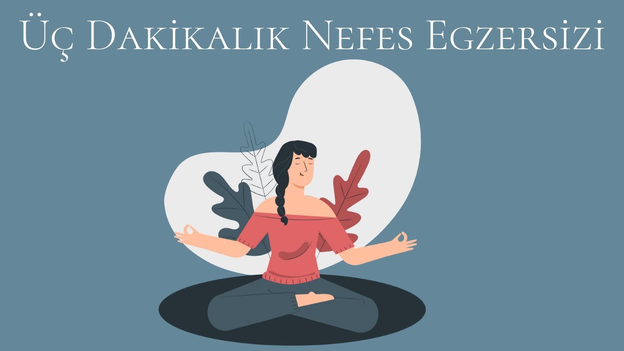 Üç Dakikalık Nefes Egzersizi - Mindfulness: Şimdi ve Burada