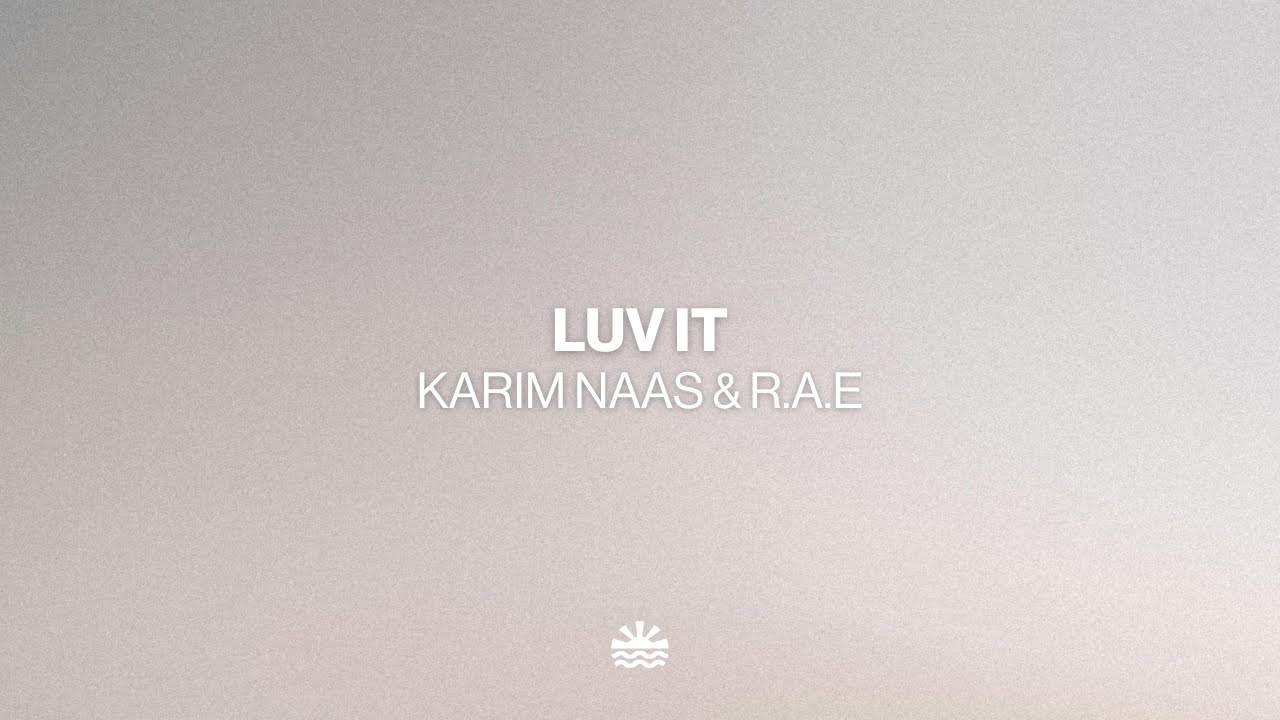 Karim Naas & R.A.E - Luv It (Music Video)