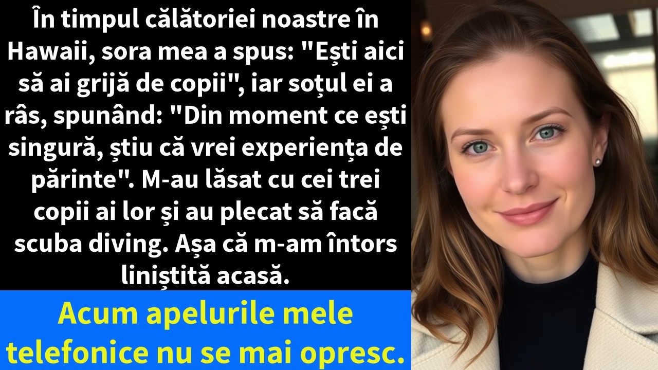 În timpul călătoriei noastre în Hawaii, sora mea a spus: 