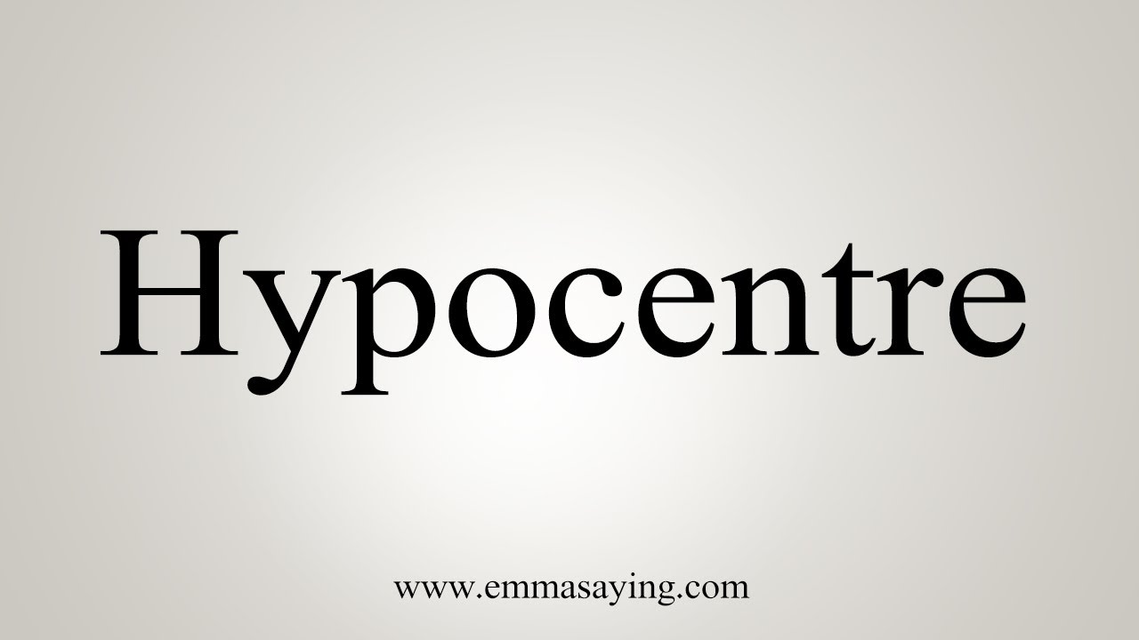How To Say Hypocentre