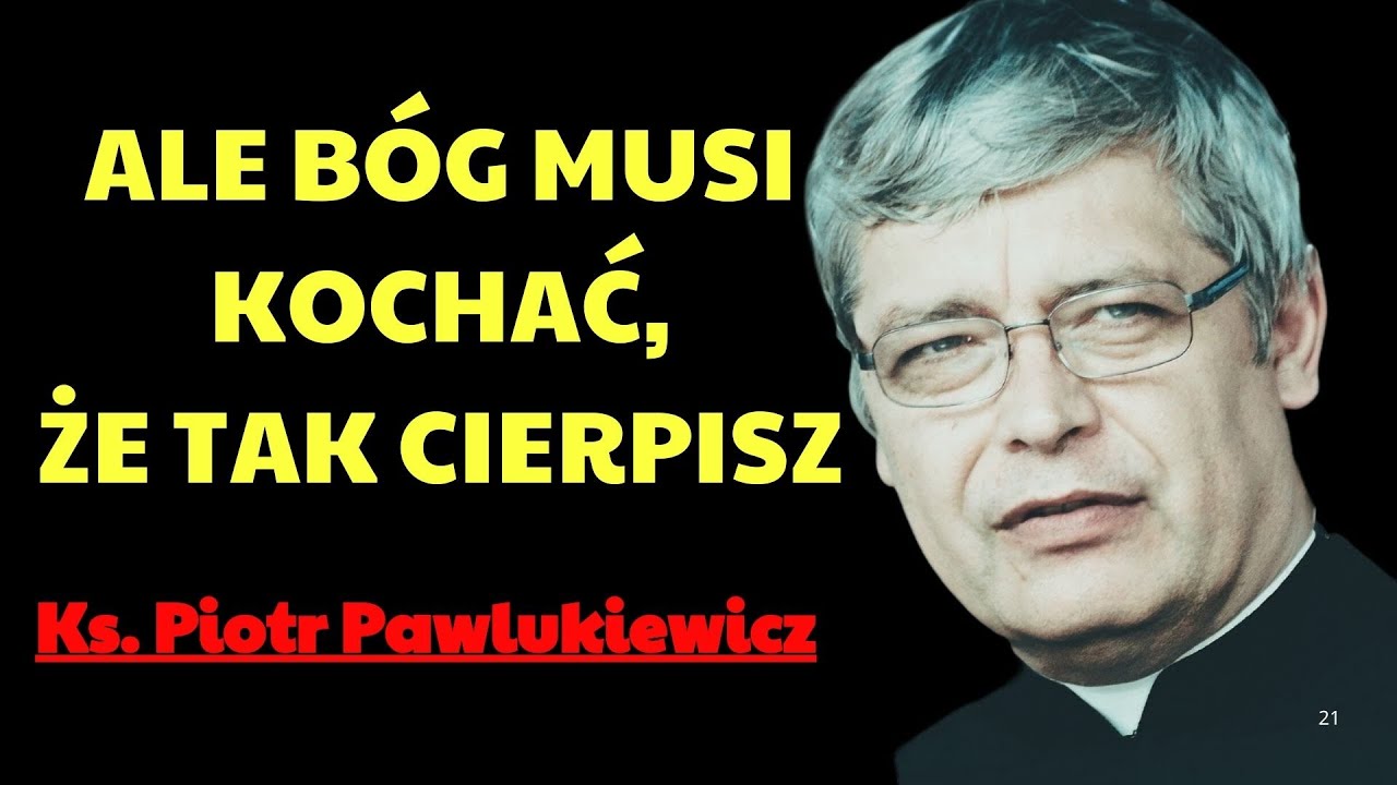 Ale Bóg musi kochać, że tak cierpisz  | Ks. Piotr Pawlukiewicz Modlitwa