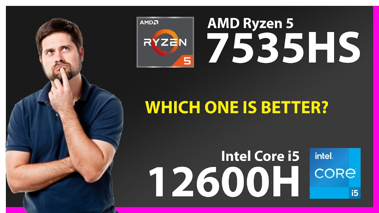 AMD Ryzen 5 7535HS vs INTEL Core i5 12600H Technical Comparison