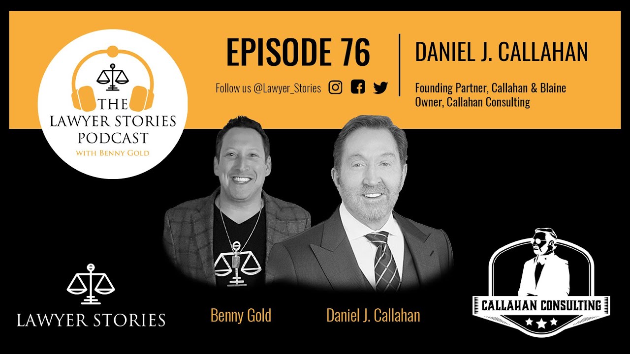Ep 76 | Daniel J. Callahan | From Top California Trial Attorney to Consultant