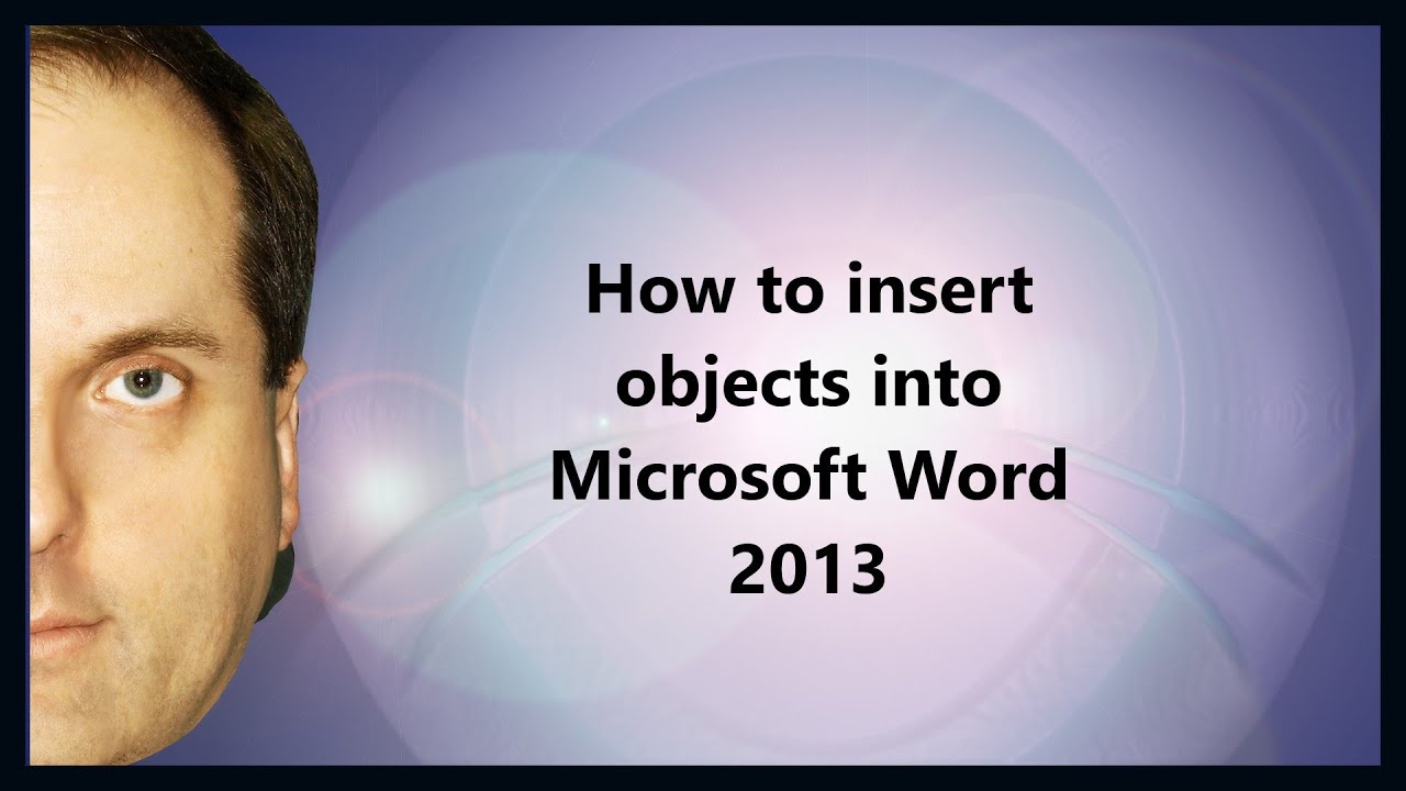 How to insert objects into Microsoft Word 2013