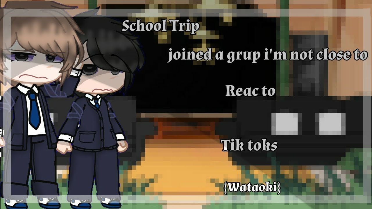 《School Trip Joined a grup i'm not close to reac to 》|part|1||2|°[BY 🌷-RYUKA-🌷]°