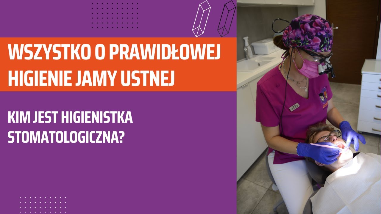 WSZYSTKO O PRAWIDŁOWEJ HIGIENIE JAMY USTNEJ  - kim jest higienistka stomatologiczna?