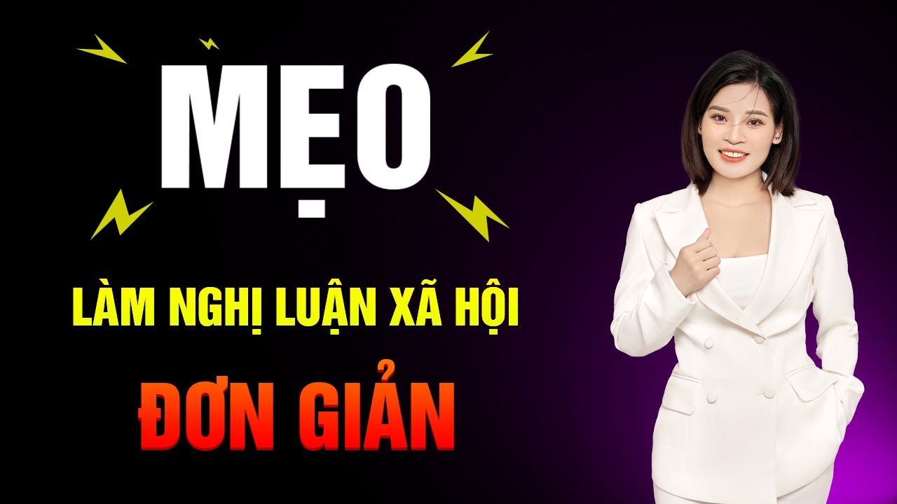 MẸO LÀM NGHỊ LUẬN XÃ HỘI CỰC ĐƠN GIẢN