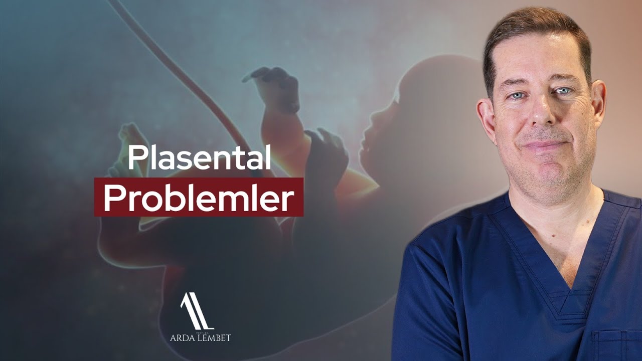 Plasental Problemler | Prof. Dr. Arda Lembet