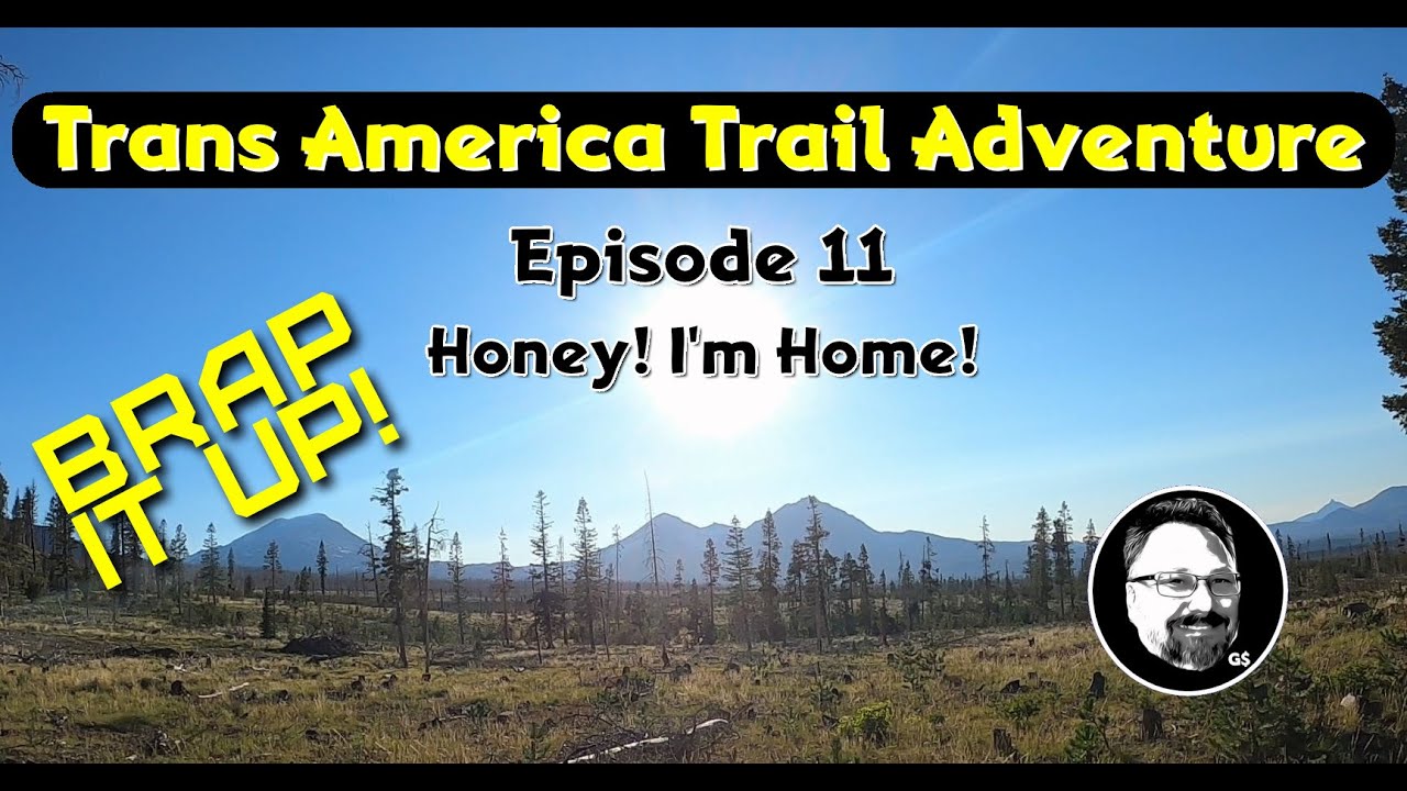 Trans America Trail Adventure - Honey! I'm Home!